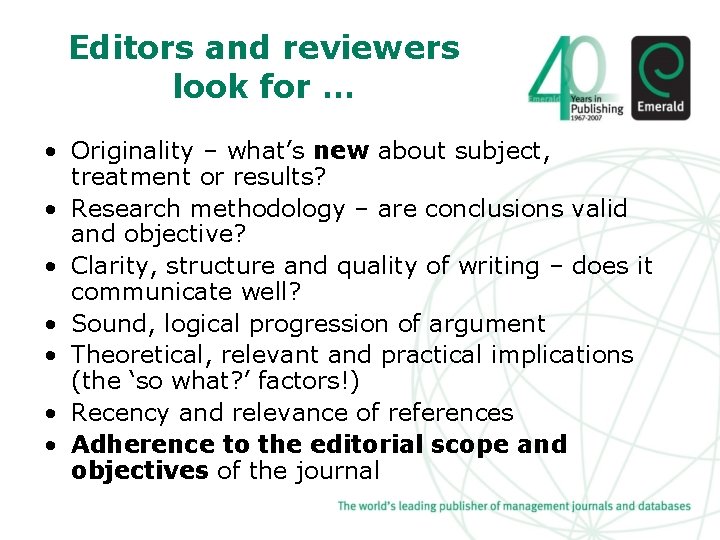 Editors and reviewers look for … • Originality – what’s new about subject, treatment