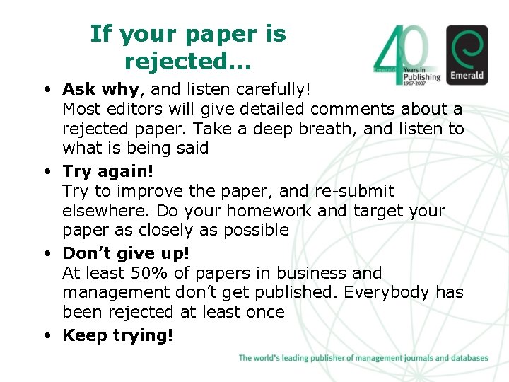 If your paper is rejected… • Ask why, and listen carefully! Most editors will