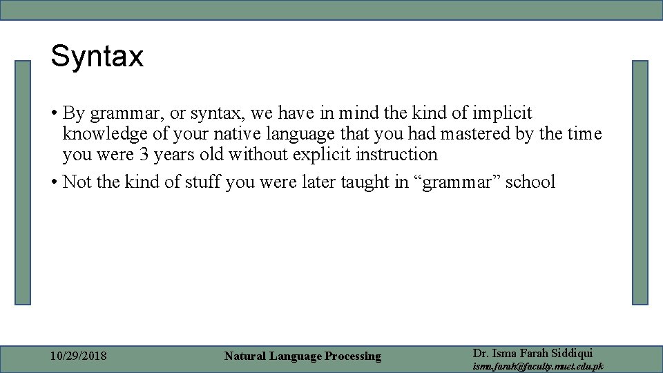 Syntax • By grammar, or syntax, we have in mind the kind of implicit