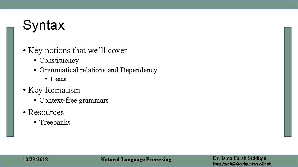 Syntax • Key notions that we’ll cover • Constituency • Grammatical relations and Dependency