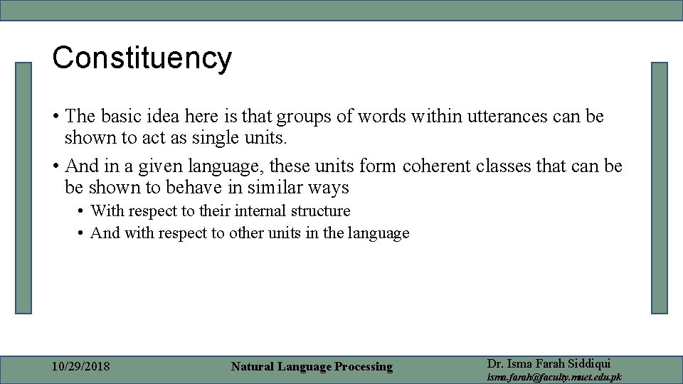 Constituency • The basic idea here is that groups of words within utterances can