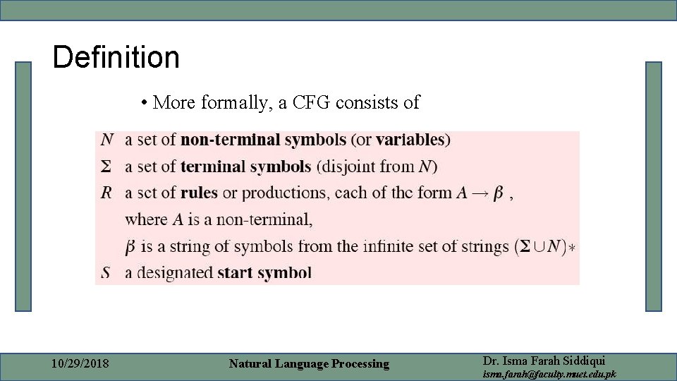 Definition • More formally, a CFG consists of 10/29/2018 Natural Language Processing Dr. Isma
