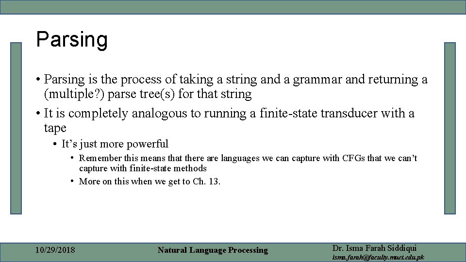 Parsing • Parsing is the process of taking a string and a grammar and
