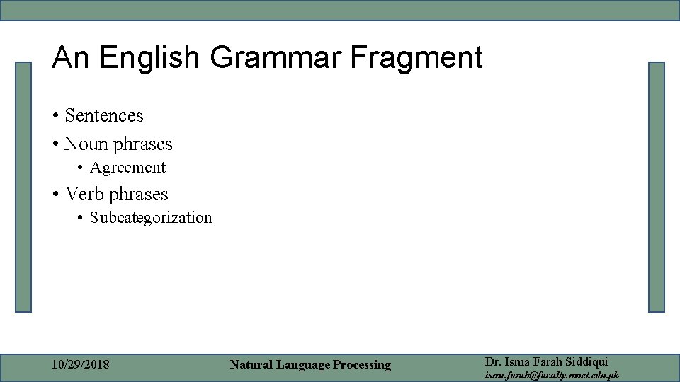 An English Grammar Fragment • Sentences • Noun phrases • Agreement • Verb phrases
