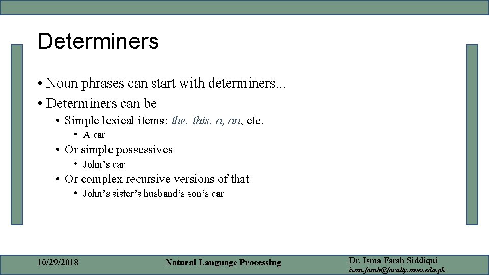 Determiners • Noun phrases can start with determiners. . . • Determiners can be