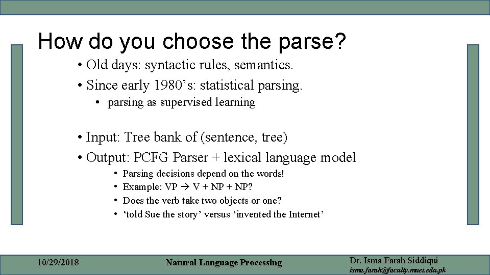 How do you choose the parse? • Old days: syntactic rules, semantics. • Since