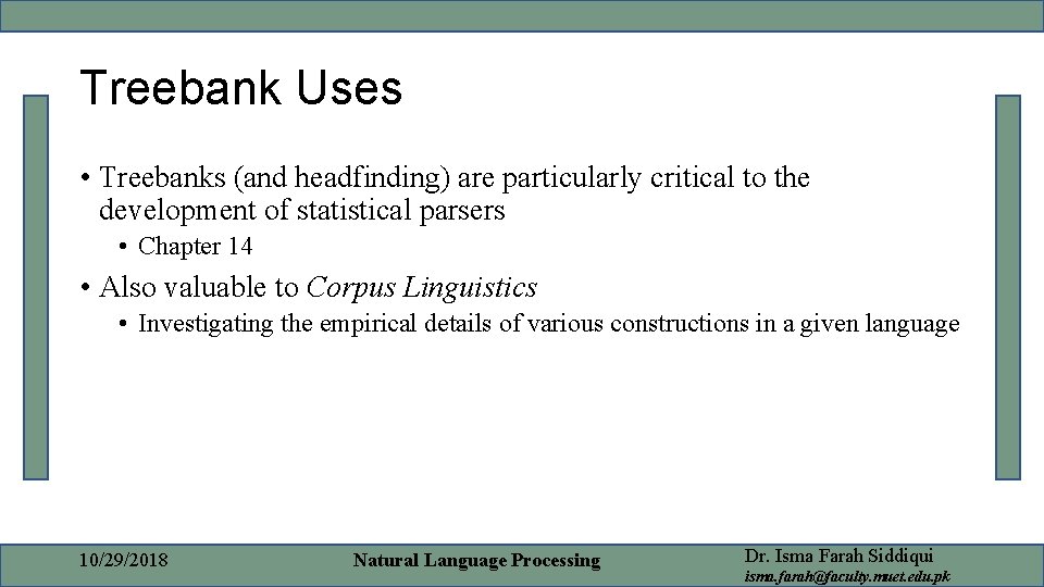Treebank Uses • Treebanks (and headfinding) are particularly critical to the development of statistical