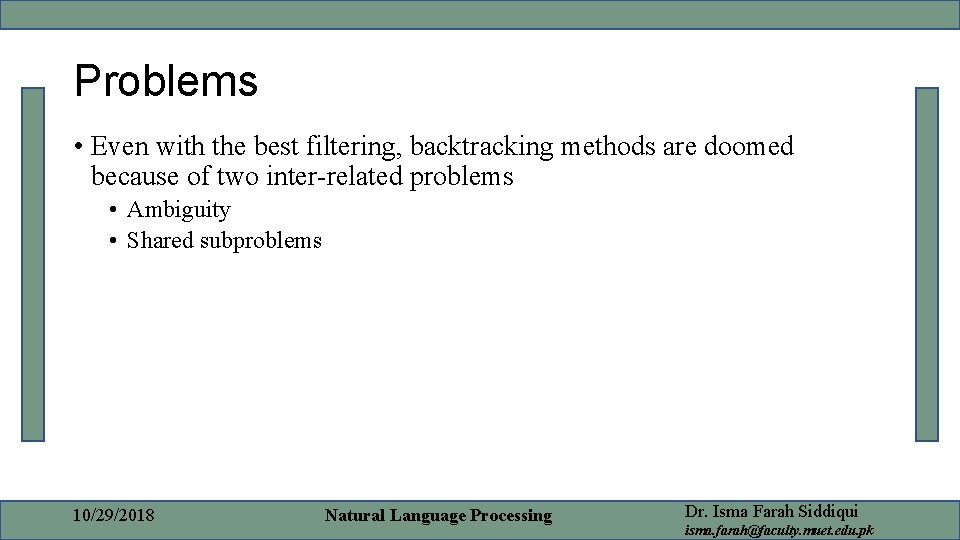 Problems • Even with the best filtering, backtracking methods are doomed because of two