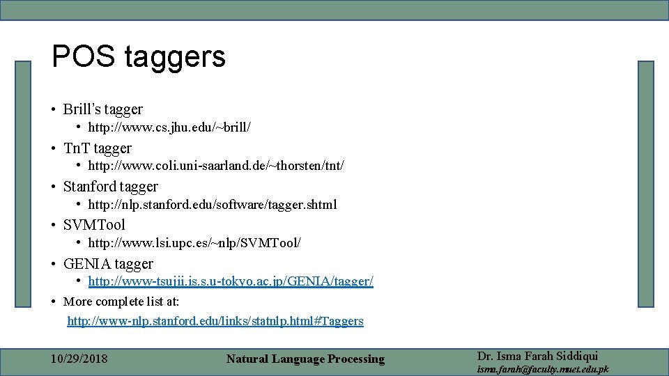 POS taggers • Brill’s tagger • http: //www. cs. jhu. edu/~brill/ • Tn. T