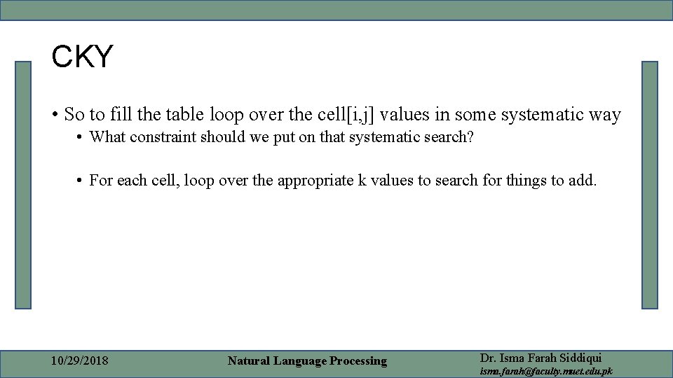 CKY • So to fill the table loop over the cell[i, j] values in