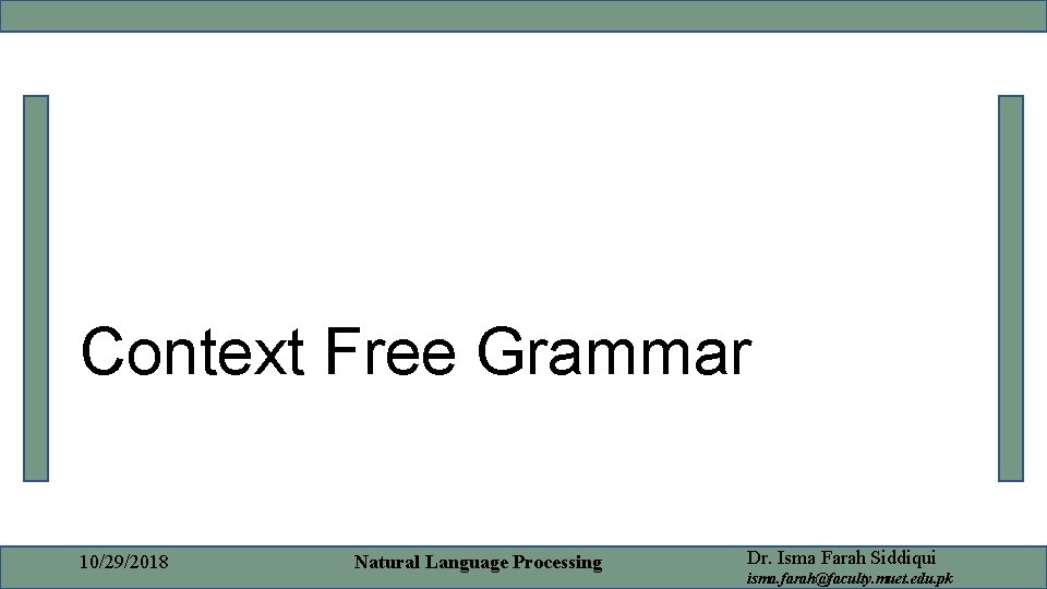 Context Free Grammar 10/29/2018 Natural Language Processing Dr. Isma Farah Siddiqui isma. farah@faculty. muet.