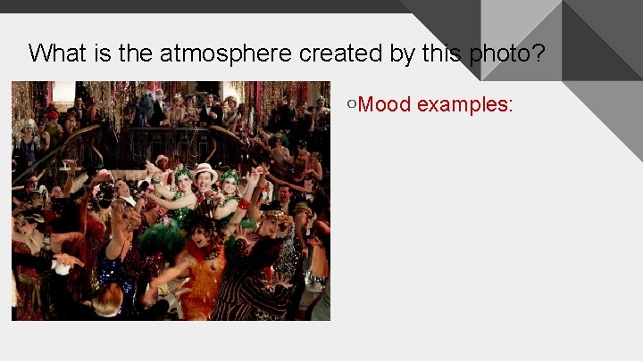 What is the atmosphere created by this photo? ￮Mood examples: 