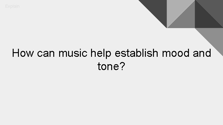 Explain How can music help establish mood and tone? 