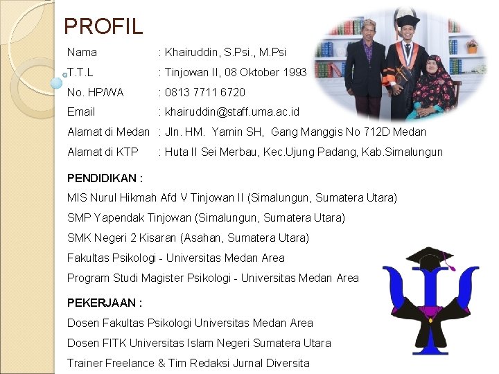 PROFIL Nama : Khairuddin, S. Psi. , M. Psi T. T. L : Tinjowan