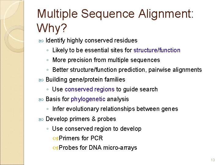 Multiple Sequence Alignment: Why? Identify highly conserved residues ◦ Likely to be essential sites