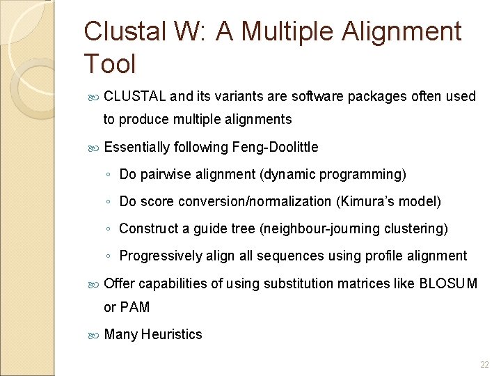 Clustal W: A Multiple Alignment Tool CLUSTAL and its variants are software packages often