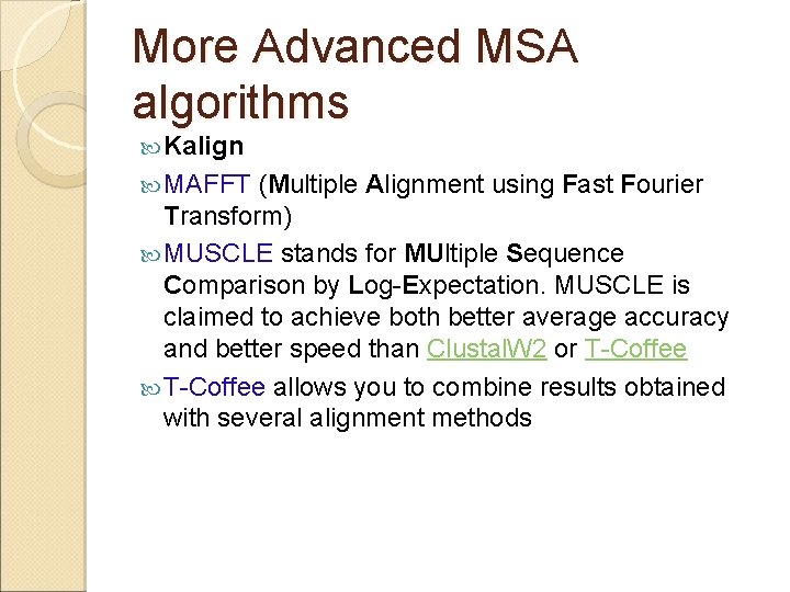 More Advanced MSA algorithms Kalign MAFFT (Multiple Alignment using Fast Fourier Transform) MUSCLE stands