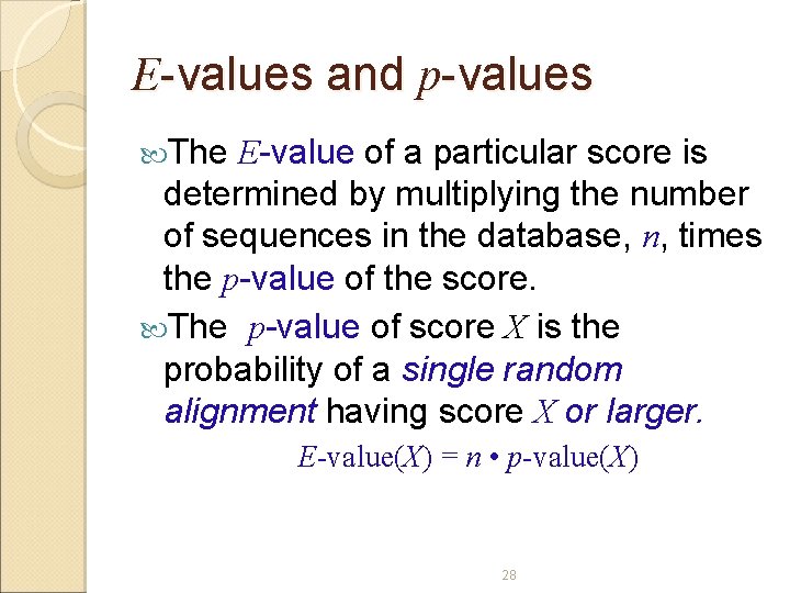 E-values and p-values The E-value of a particular score is determined by multiplying the