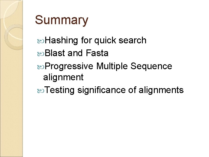 Summary Hashing for quick search Blast and Fasta Progressive Multiple Sequence alignment Testing significance