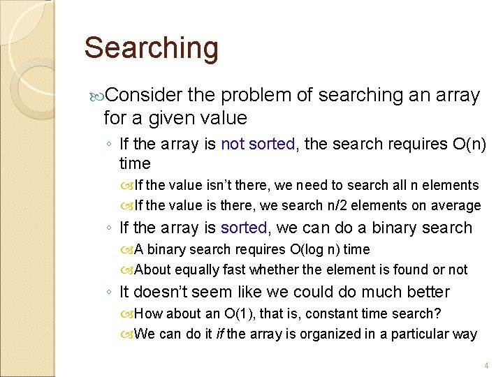 Searching Consider the problem of searching an array for a given value ◦ If