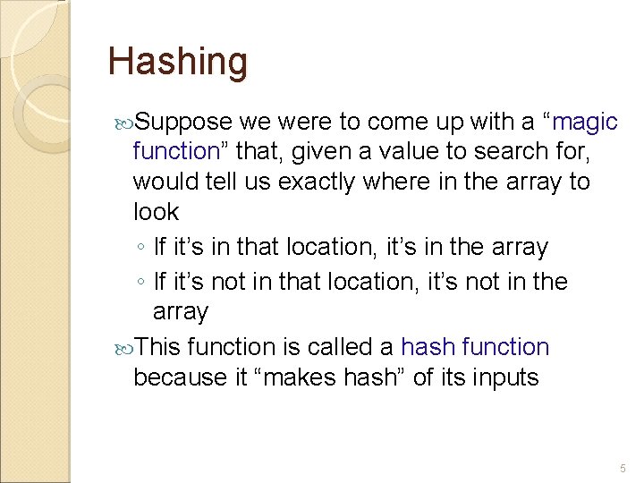 Hashing Suppose we were to come up with a “magic function” that, given a