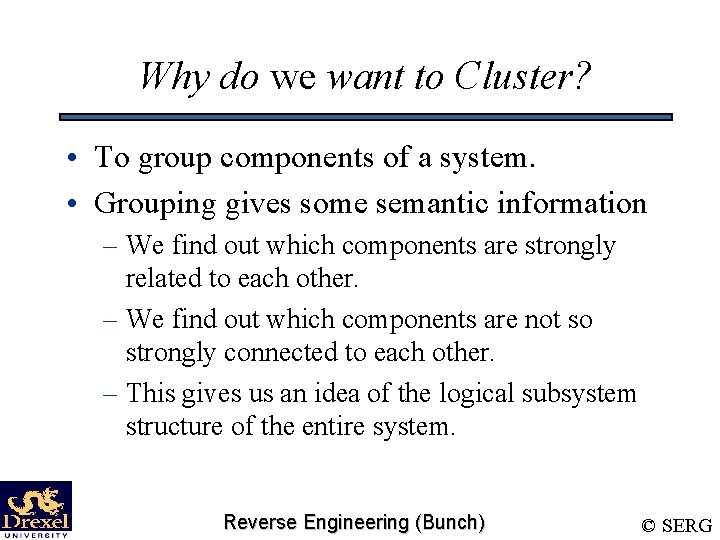 Why do we want to Cluster? • To group components of a system. •