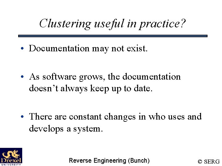 Clustering useful in practice? • Documentation may not exist. • As software grows, the