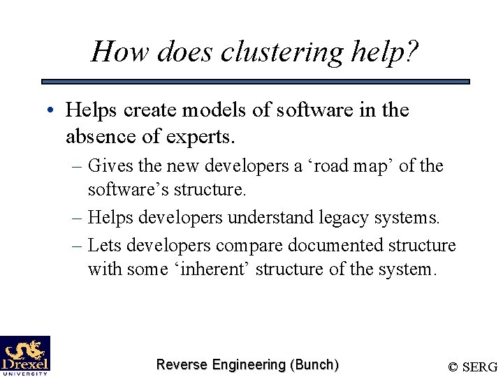How does clustering help? • Helps create models of software in the absence of