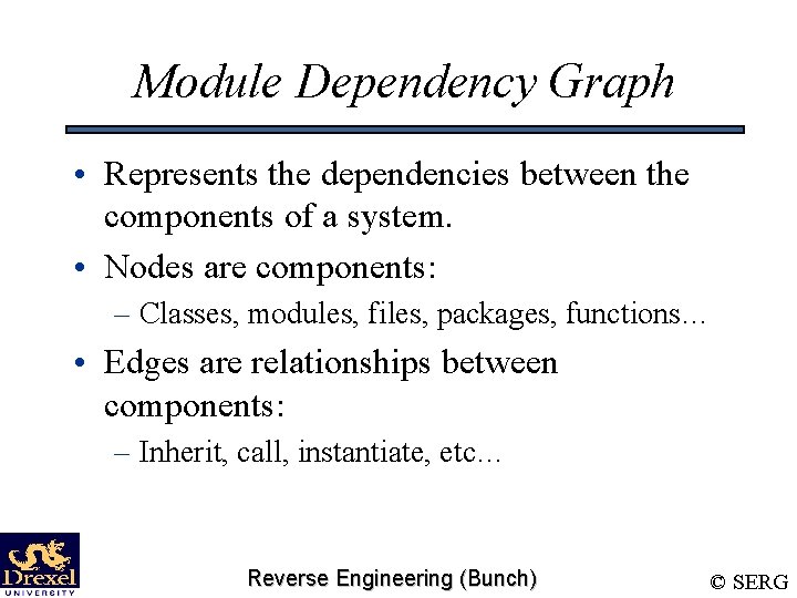 Module Dependency Graph • Represents the dependencies between the components of a system. •