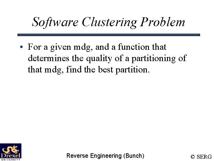 Software Clustering Problem • For a given mdg, and a function that determines the