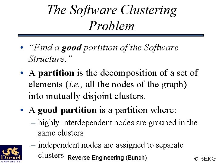 The Software Clustering Problem • “Find a good partition of the Software Structure. ”