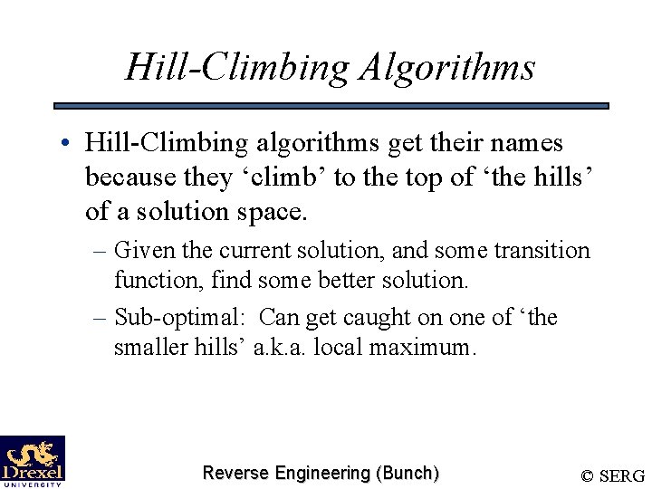 Hill-Climbing Algorithms • Hill-Climbing algorithms get their names because they ‘climb’ to the top