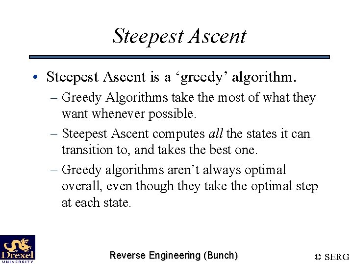 Steepest Ascent • Steepest Ascent is a ‘greedy’ algorithm. – Greedy Algorithms take the