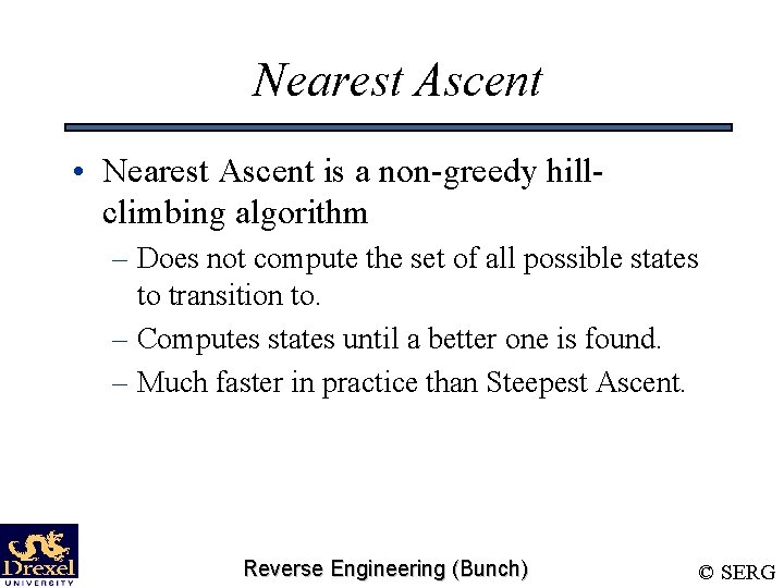 Nearest Ascent • Nearest Ascent is a non-greedy hillclimbing algorithm – Does not compute