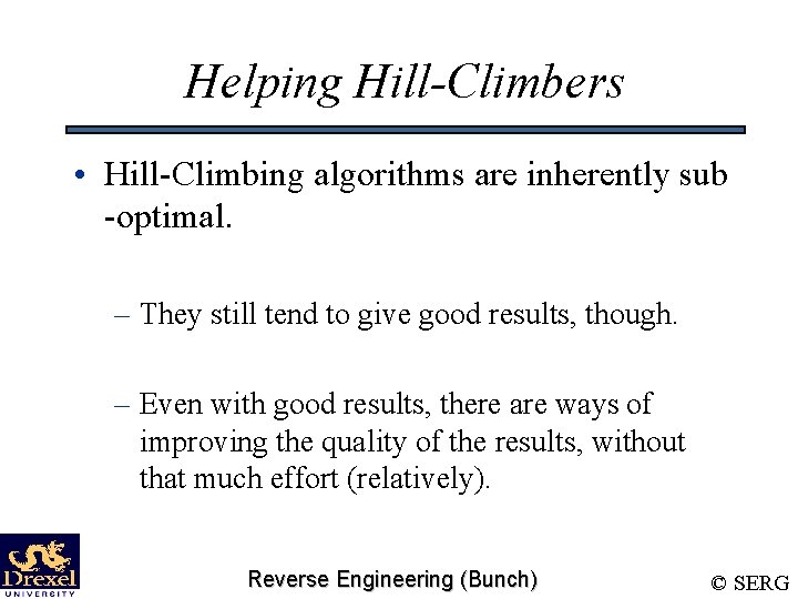 Helping Hill-Climbers • Hill-Climbing algorithms are inherently sub -optimal. – They still tend to