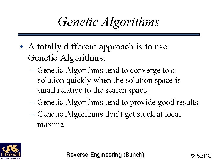 Genetic Algorithms • A totally different approach is to use Genetic Algorithms. – Genetic