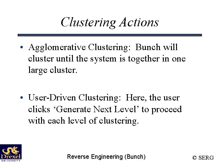 Clustering Actions • Agglomerative Clustering: Bunch will cluster until the system is together in