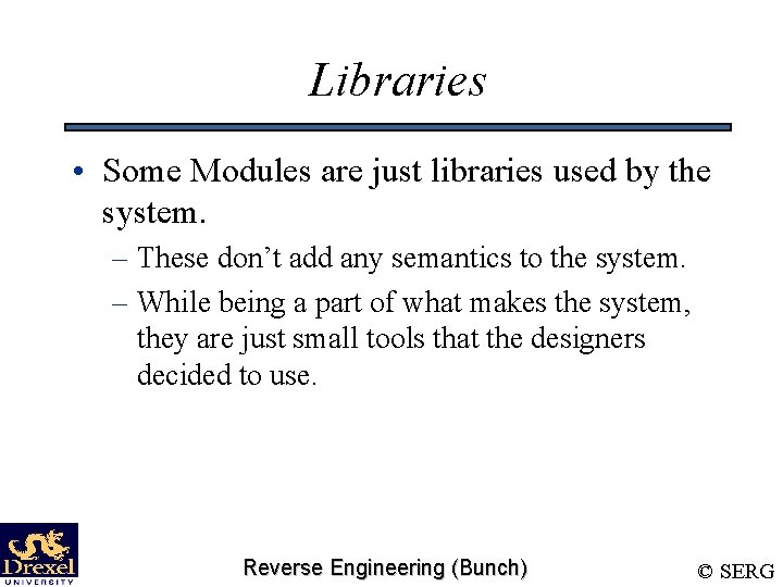 Libraries • Some Modules are just libraries used by the system. – These don’t