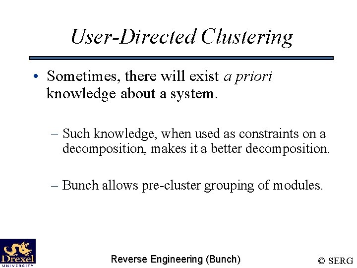 User-Directed Clustering • Sometimes, there will exist a priori knowledge about a system. –