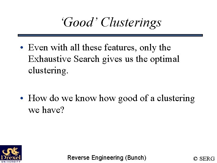‘Good’ Clusterings • Even with all these features, only the Exhaustive Search gives us