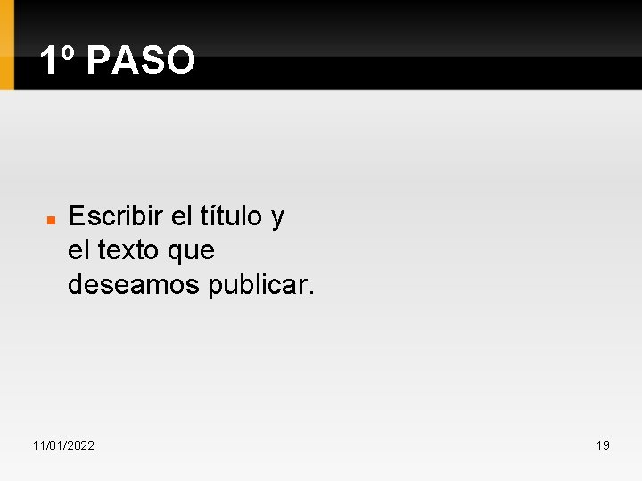 1º PASO Escribir el título y el texto que deseamos publicar. 11/01/2022 19 