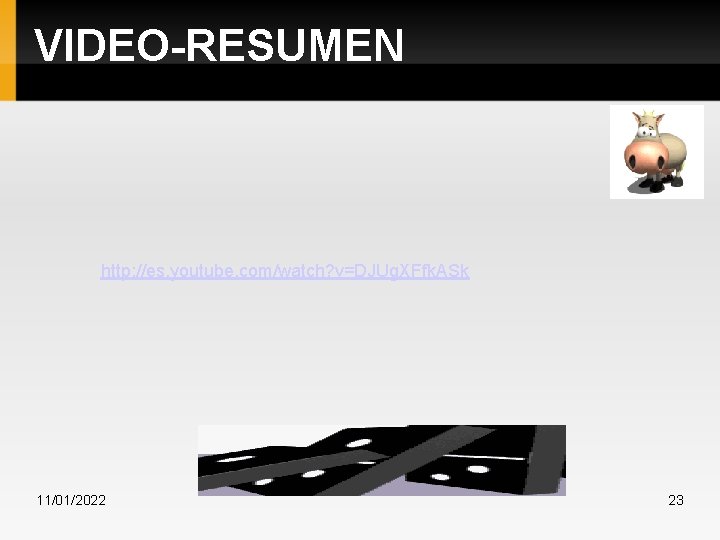 VIDEO-RESUMEN http: //es. youtube. com/watch? v=DJUg. XFfk. ASk 11/01/2022 23 