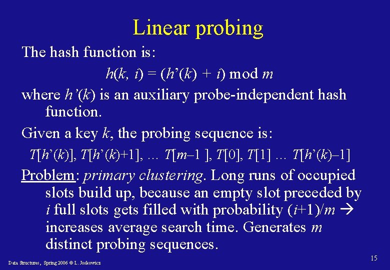 Linear probing The hash function is: h(k, i) = (h’(k) + i) mod m