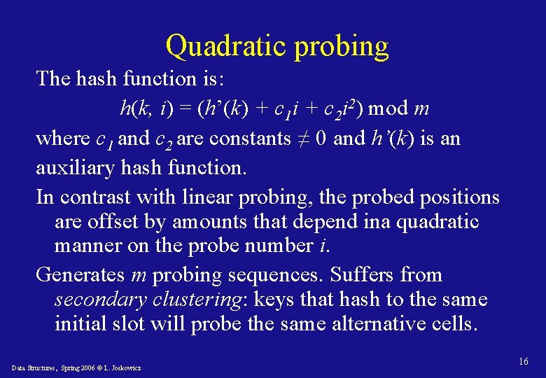 Quadratic probing The hash function is: h(k, i) = (h’(k) + c 1 i