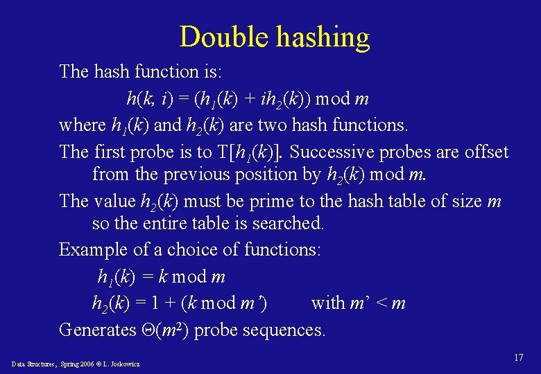 Double hashing The hash function is: h(k, i) = (h 1(k) + ih 2(k))