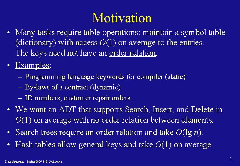 Motivation • Many tasks require table operations: maintain a symbol table (dictionary) with access