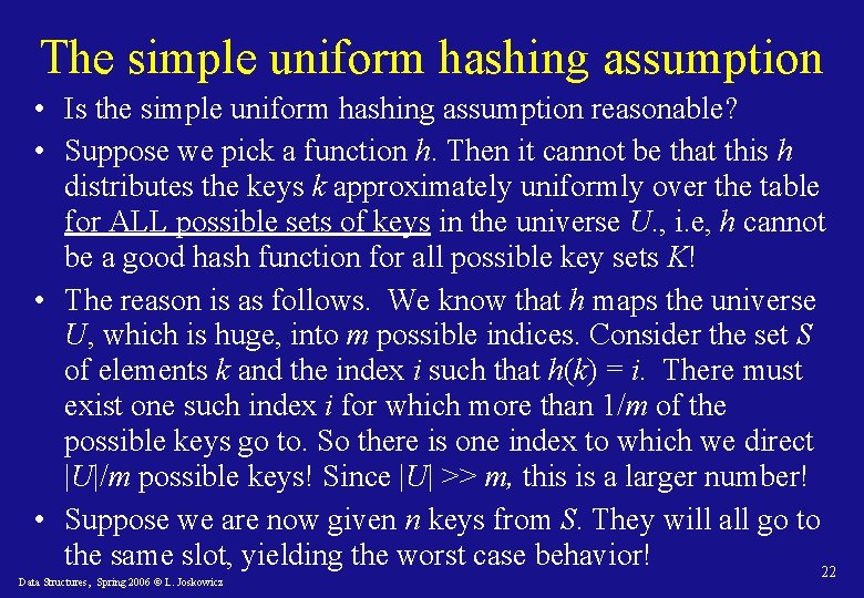 The simple uniform hashing assumption • Is the simple uniform hashing assumption reasonable? •