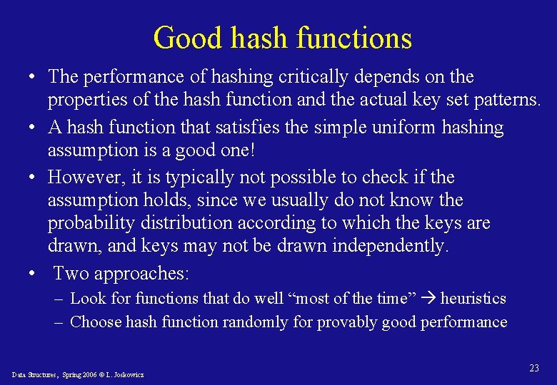 Good hash functions • The performance of hashing critically depends on the properties of