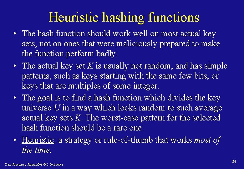 Heuristic hashing functions • The hash function should work well on most actual key