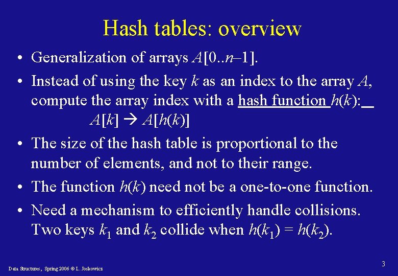 Hash tables: overview • Generalization of arrays A[0. . n– 1]. • Instead of